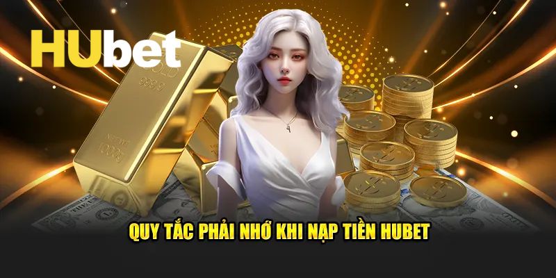 Điều kiện cần thiết để bạn có thể nạp tiền Hubet