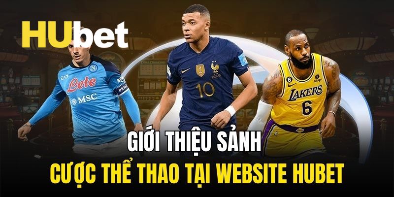 Thể Thao Hubet – Sân Chơi Lý Tưởng Bet Thủ Nên Thử Sức 2025 1 Khái quát đôi nét về thể thao Hubet hấp dẫn