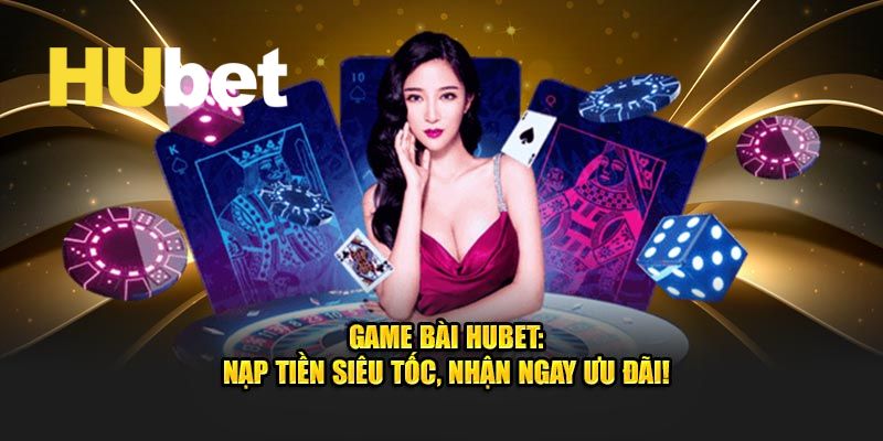Game Bài Hubet - Sảnh Chơi Game Bài Đổi Thưởng Uy Tín 2025 2 Nhiều ưu đãi dành cho hội viên khi tham gia game bài tại nhà cái