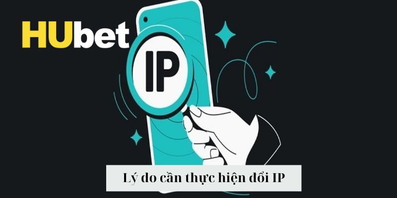 Đổi IP Truy Cập Hubet Nhanh Chóng Trên Mọi Thiết Bị 2025 2 Những lợi ích hội viên nhận được khi thực hiện đổi IP truy cập