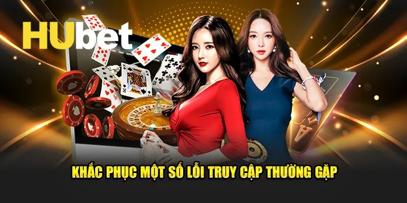 Đăng Nhập Hubet - Cách Thức Để Vào Tài Khoản Siêu Tốc 2025 4 Vài lỗi cơ bản và cách khắc phục khi đăng nhập tài khoản