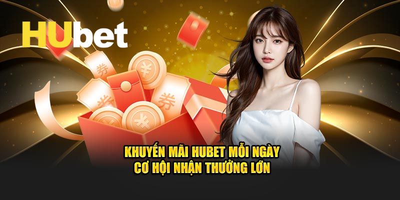 Hubet ⭐️ Nhà Cái Cá Cược Uy Tín Hubet.com Tặng 88K 10 Khuyến mãi hot dành cho hội viên mỗi ngày